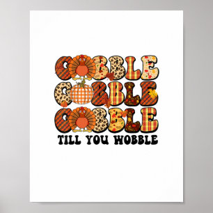 Gobble till dig Wobble Turkey Funny Thanksgiving Poster