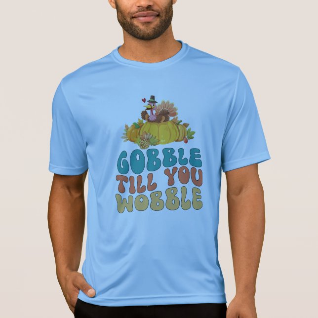 Gobble Till dig Wobble Turkey Thanksgiving T Shirt (Framsida)