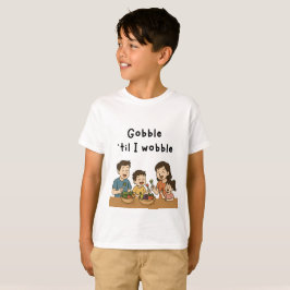 Gobble till i wobble t shirt