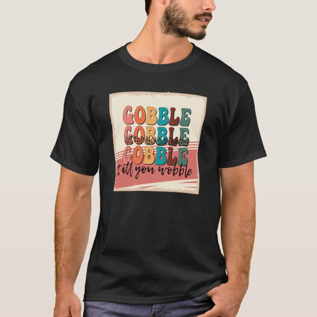 gobble till wobble1498png1498 t shirt (Framsida)