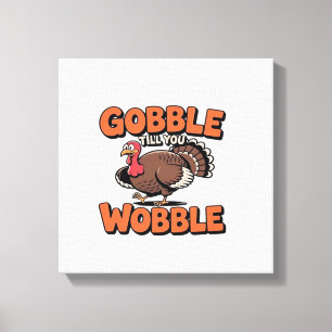Gobble Till You Wobble � Rolig Turkiet Serietidnin Canvastryck