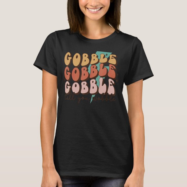 Gobble Till You Wobble Turkey Autumn Fall Thanksgi T Shirt (Framsida)