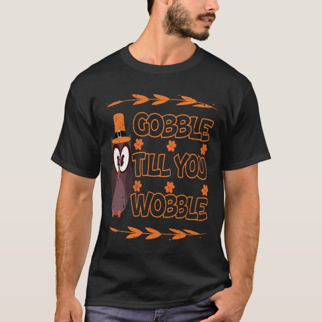Gobble tills du Wobble Turkey Outfit T Shirt (Framsida)