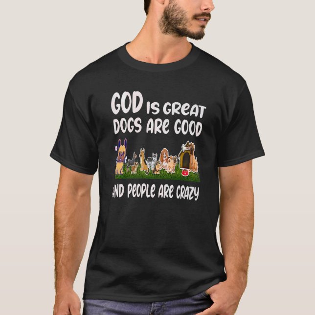 GOD är Underbart Hundar om Bra människor är galna  T Shirt (Framsida)