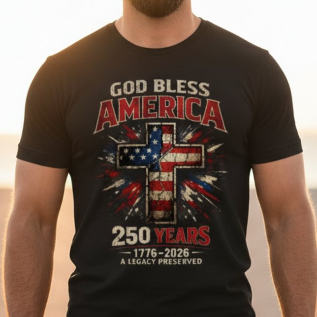 God Bless America 250 Years  T Shirt (God Bless America 250 Years Shirt | 1776-2026 Patriotic Christian Cross Tee | Faith Freedom USA)