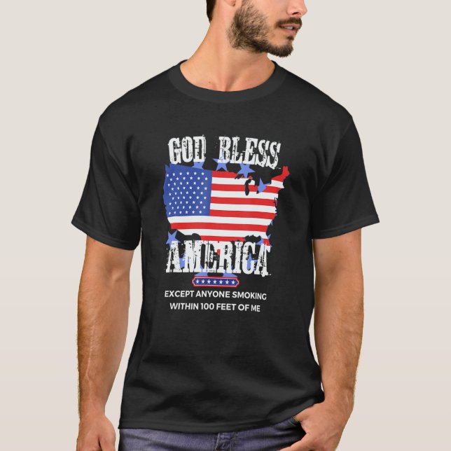 God Bless America Except Anyone Smoking 100 Feet O T Shirt (Framsida)