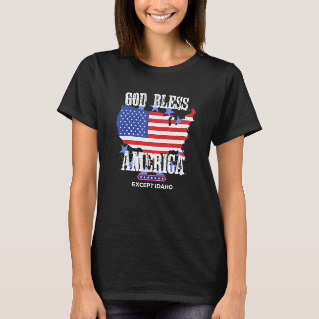 God Bless America Except Idaho Sarcasm Joke T Shirt (Framsida)