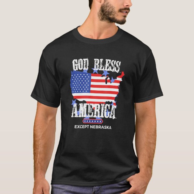 God Bless America Except Nebraska Sarcasm Joke T Shirt (Framsida)