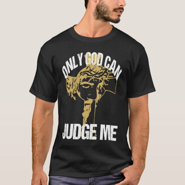 God Can Judge Me Amusing Words Of Christianity Say T Shirt (Framsida)