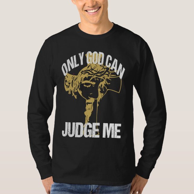God Can Judge Me Amusing Words Of Christianity Say T Shirt (Framsida)