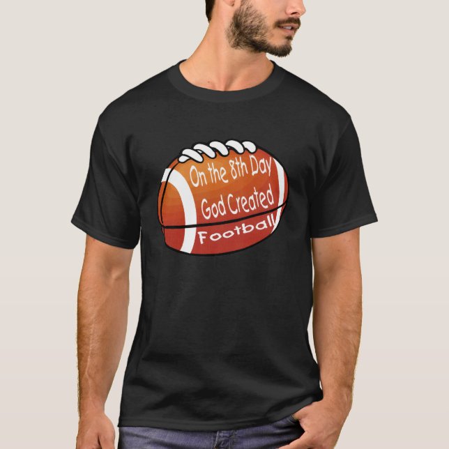God Created Football on the 8th Day T Shirt (Framsida)