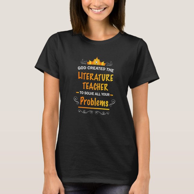 God created Literature Teacher to Solve your Probl T Shirt (Framsida)