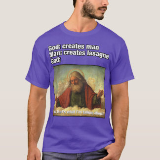 God Creates Man, Man Creates LasagnaFunny  T Shirt