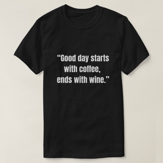 God dag börjar med kaffe, slutar med vin kaffe t shirt (Design framsida)