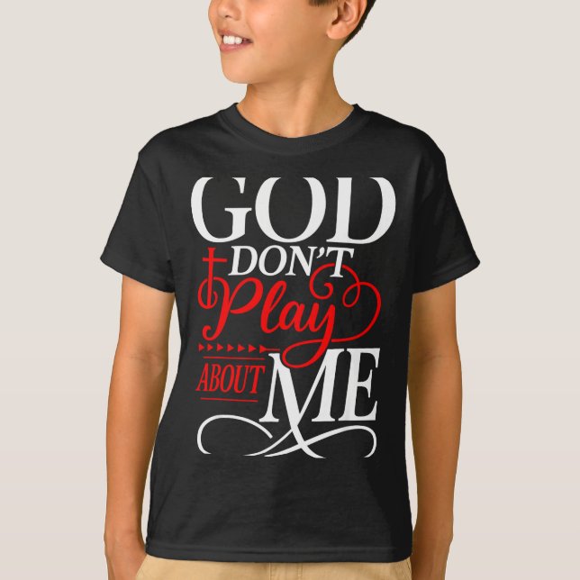 God Dont Play About Me Insrational Faith  T Shirt (Framsida)