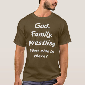 God Family Wrestling what else is there T Shirt