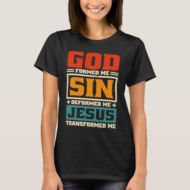 God Formed Me Sin Deformed Me Jesus Christian Beli T Shirt (Framsida)