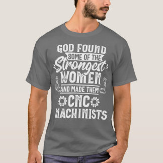 God Found Strongest Women CNC Machinist Operator T Shirt