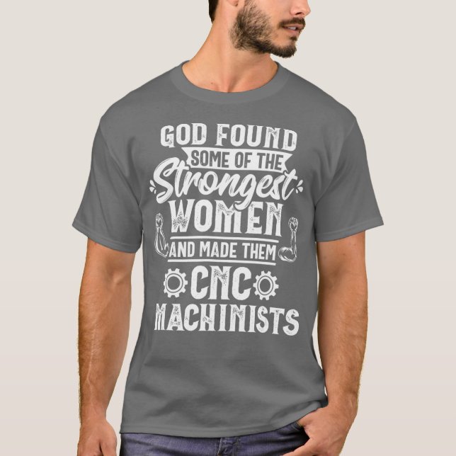 God Found Strongest Women CNC Machinist Operator T Shirt (Framsida)