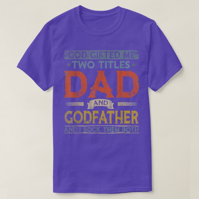 God Gifted Me Two Titles Dad And Godfather Fathers T Shirt (Design framsida)