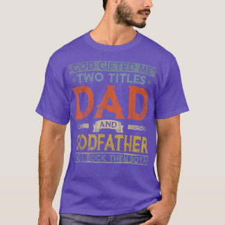 God Gifted Me Two Titles Dad And Godfather Fathers T Shirt