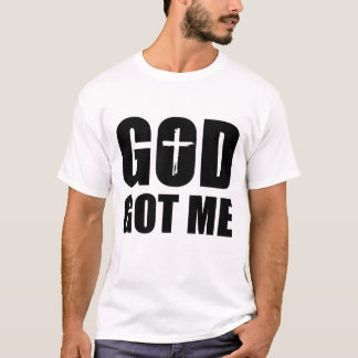 GOD GOT ME Wht T Shirt