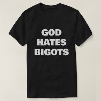 GOD HATES BIGOTS T SHIRT