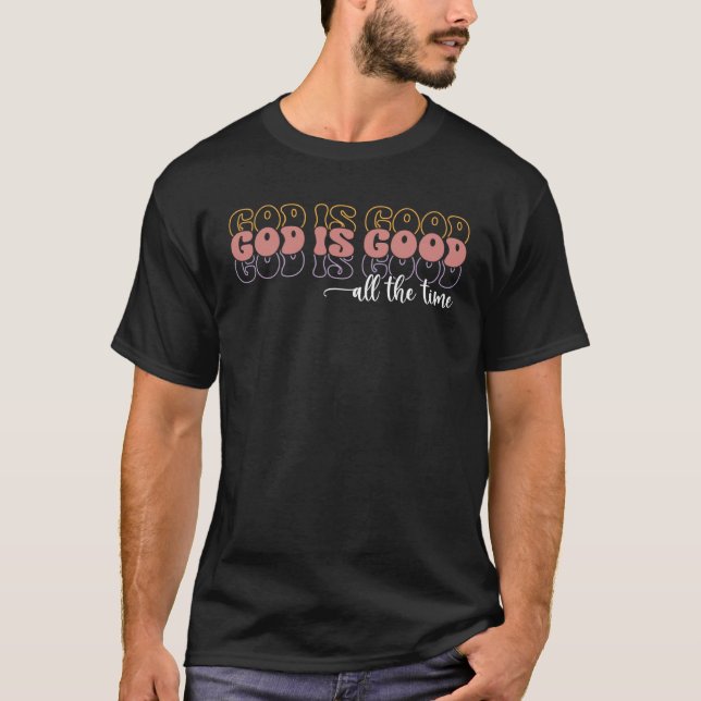 God Is Good All The Time Christian Faith Worship T Shirt (Framsida)