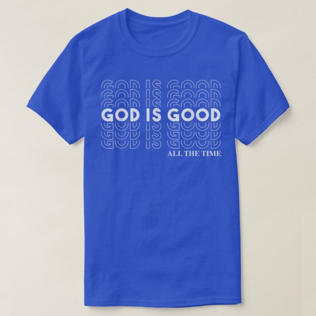 God Is Good All The Time Christian Worship Preache T Shirt (Design framsida)