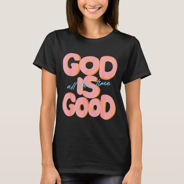 God Is Good All The Time Design Insrational Christ T Shirt (Framsida)