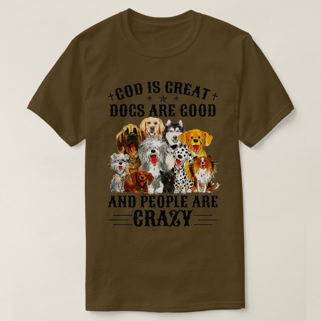 God Is Great Dogs Are Good And People Are Crazy Pr T Shirt (Design framsida)