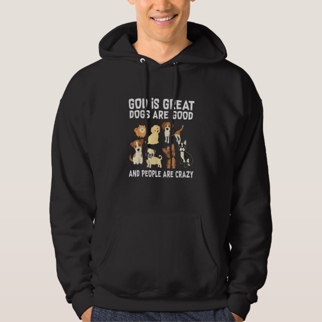 God Is Great Dogs Are Good People Are Crazy Hoodie (Framsida)