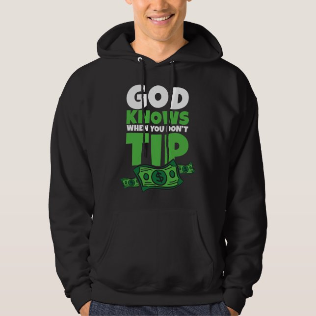 God Knows When You Don t Tip  Tip Saying Hoodie (Framsida)