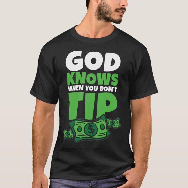 God Knows When You Don t Tip  Tip Saying T Shirt (Framsida)