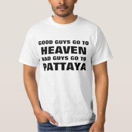 GOD MAN GÅR TILL HIMMEL, SKURKAR GÅR TILL PATTAYA TEE SHIRT