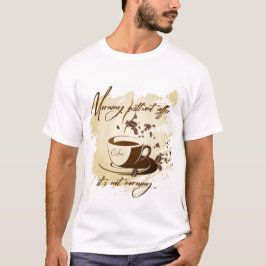 God morgon utan kaffe - det är inte morgonkaffe t shirt