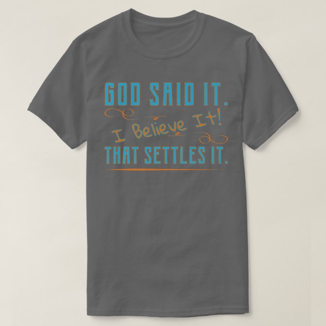 God Said It, I Believe It, That Settles It Christi T Shirt (Design framsida)