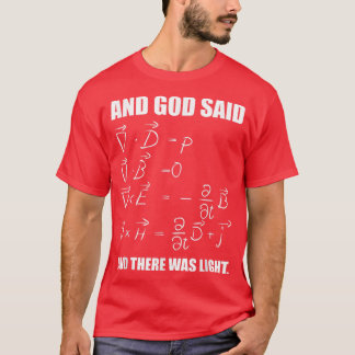 God Said Mawell Equations and Then There Was Light T Shirt