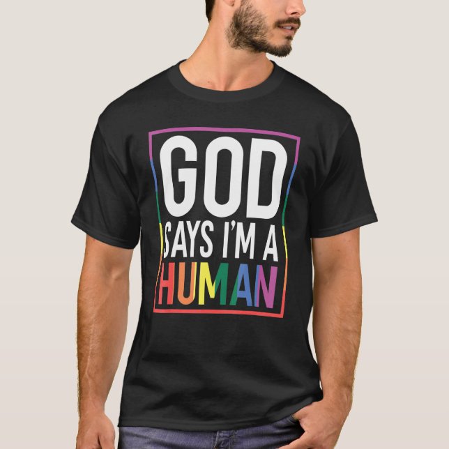 God Say's I'm A Human LGBTQ Equality Rainbow Pride T Shirt (Framsida)