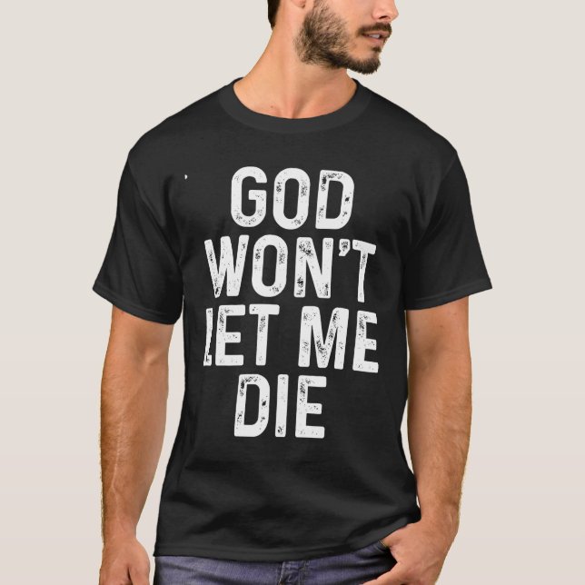 God Won'T Let Me Die Christian Faith T Shirt (Framsida)