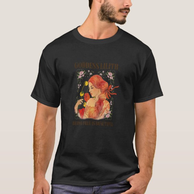 Goddess Lilith Being Free Is Beautiful Mythology I T Shirt (Framsida)