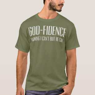 Godfidence visste att jag Cant, men han kan vara k T Shirt