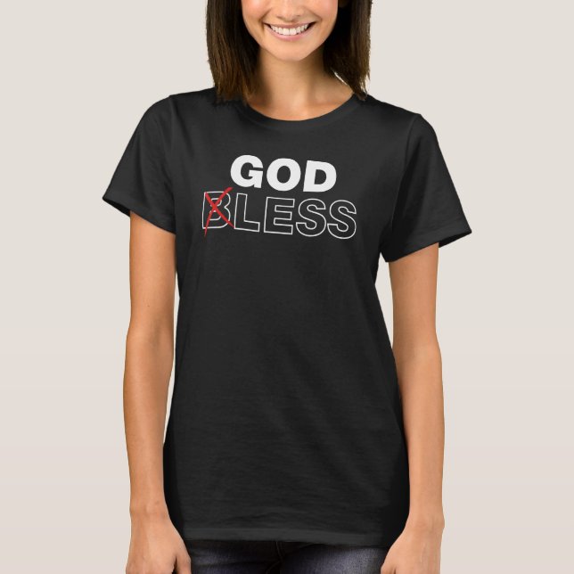 Godless Påstående Funny Atheist Sarcasm Välsigna d T Shirt (Framsida)