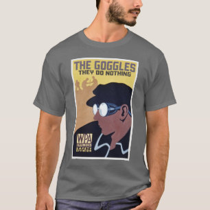 gogglesna gör de ingenting t-shirt