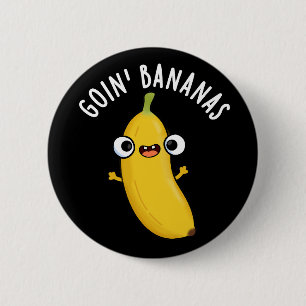 Goin Bananas Funny Fruit Pun Mörk BG Knapp