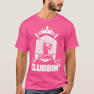 Going Clubbin Golf Klubb Golfing Sports Älskare Go T Shirt