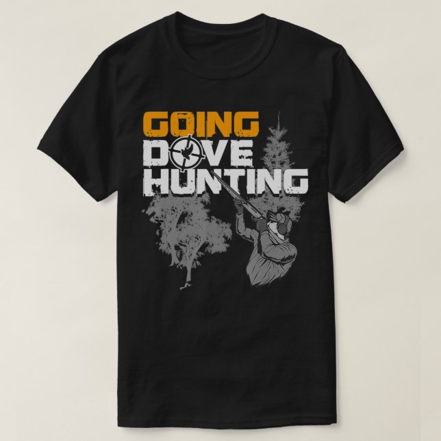 Going Dove Hunting Funny Best Dove Bird Hunter Gif T Shirt (Design framsida)
