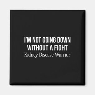 Going Down Without A Fight - Kidney Disease Warrio Magnet