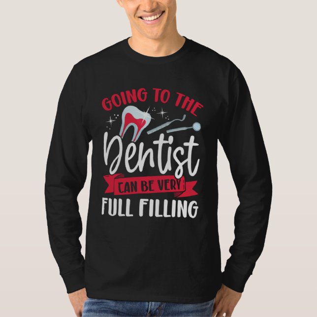 Going To The Dentist Can Be Very Full Filling Dent T Shirt (Framsida)