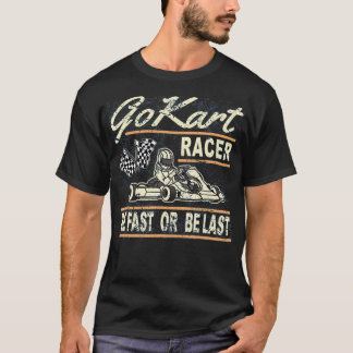 Gokart Racer var snabb eller var sista Kart Racer T Shirt